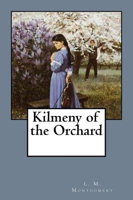 Kilmeny of the Orchard by Montgomery, L. M.