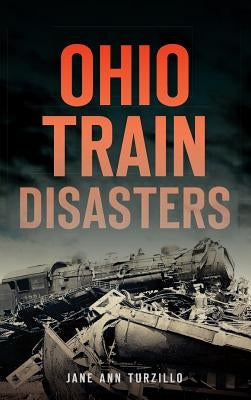Ohio Train Disasters by Turzillo, Jane Ann
