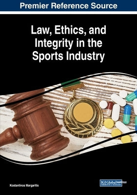 Law, Ethics, and Integrity in the Sports Industry by Margaritis, Konstantinos