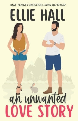 An Unwanted Love Story: A sweet, heartwarming & uplifting romantic comedy by Hall, Ellie