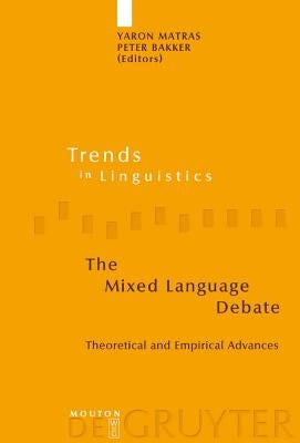 The Mixed Language Debate: Theoretical and Empirical Advances by Matras, Yaron
