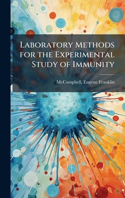 Laboratory Methods for the Experimental Study of Immunity by Franklin, McCampbell Eugene