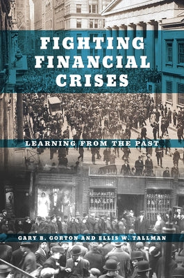 Fighting Financial Crises: Learning from the Past by Gorton, Gary B.