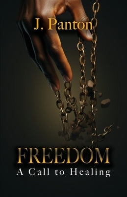 Freedom A Call to Healing by Panton, Jason J.