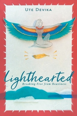 Lighthearted: Breaking Free from Heaviness by Devika, Ute