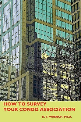 How To Survey Your Condo Association by Wrench, David F.