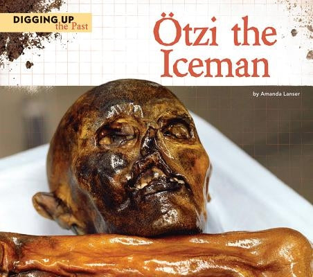 Ötzi the Iceman by Lanser, Amanda