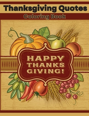 Thanksgiving Quotes Coloring Book: Inspirational and Fun Quotes for Adults and Teens Featuring Mandala Flowers and Autumn Designs to Color A Great Boo by Dorny, Lora
