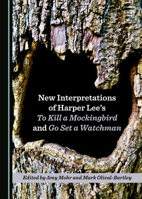 New Interpretations of Harper Lee's to Kill a Mockingbird and Go Set a Watchman by Mohr, Amy