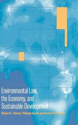 Environmental Law, the Economy and Sustainable Development: The United States, the European Union and the International Community by Revesz, Richard L.
