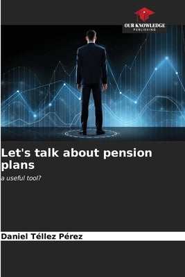 Let's talk about pension plans by Téllez Pérez, Daniel