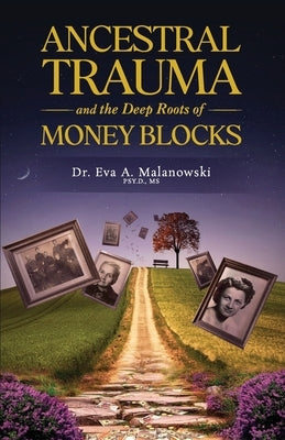 Ancestral Trauma and the Deep Roots of Money Blocks by Malanowski, Eva A.
