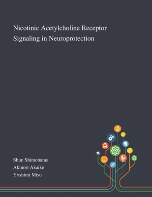 Nicotinic Acetylcholine Receptor Signaling in Neuroprotection by Shun Shimohama