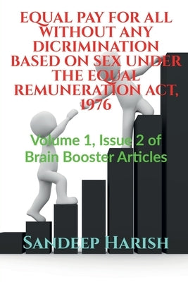 Equal Pay for All Without Any Dicrimination Based on Sex Under the Equal Remuneration Act, 1976 by Harish, Sandeep