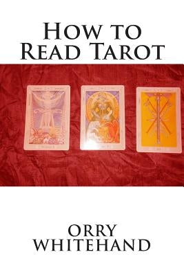 How to Read Tarot by Whitehand, Orry