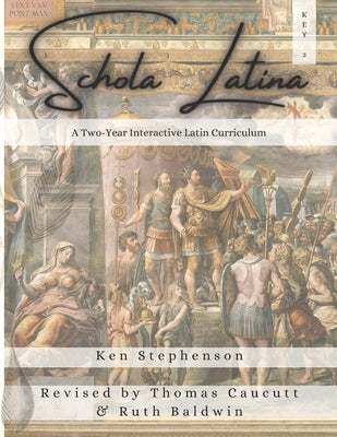 Schola Latina 2 Key: A Two-Year Interactive Latin Curriculum by Caucutt, Thomas
