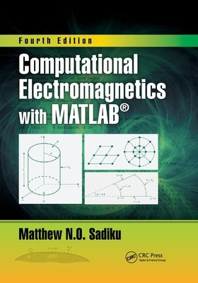 Computational Electromagnetics with Matlab, Fourth Edition by Sadiku, Matthew N. O.