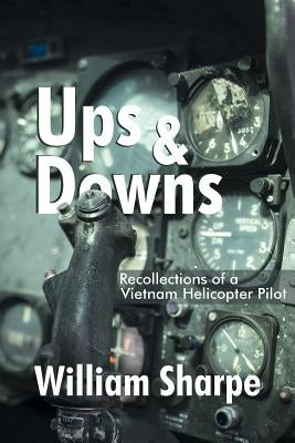 Ups and Downs: Recollections of a Vietnam Helicopter Pilot by Sharpe, William