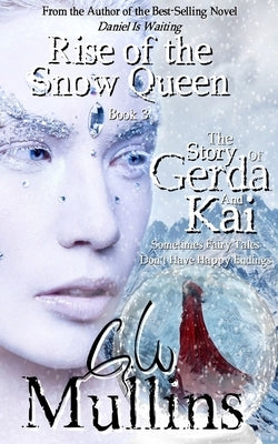 Rise Of The Snow Queen Book Three The Story Of Gerda And Kai by Mullins, G. W.