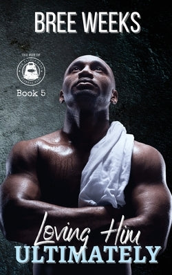 Loving Him Ultimately: An Instalove Suspense Romance by Weeks, Bree