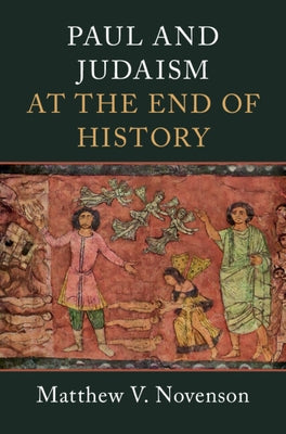 Paul and Judaism at the End of History by Novenson, Matthew V.