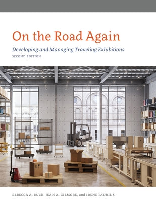 On the Road Again: Developing and Managing Traveling Exhibitions by Buck, Rebecca