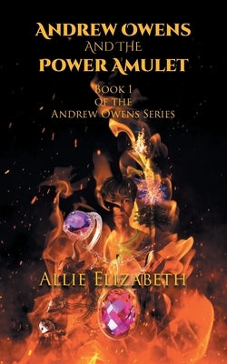 Andrew Owens And The Power Amulet: Book 1 of the Andrew Owens Series by Elizabeth, Allie