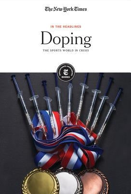 Doping: The Sports World in Crisis by Editorial Staff, The New York Times