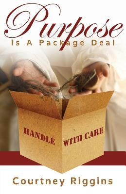 Purpose is a Package Deal by Riggins, Courtney