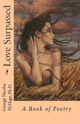 Love Surpassed: A Book of Poetry by El-Hage, George Nicolas