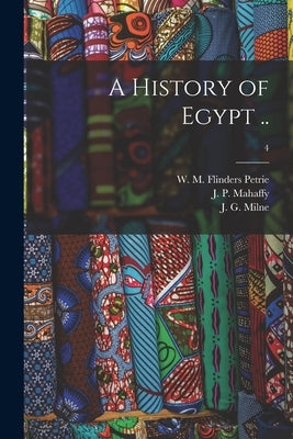 A History of Egypt ..; 4 by Petrie, W. M. Flinders (William Matthew
