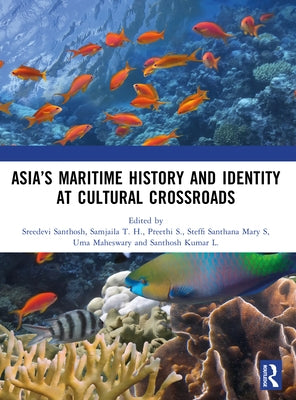 Asia's Maritime History and Identity at Cultural Crossroads by Santhosh, Sreedevi