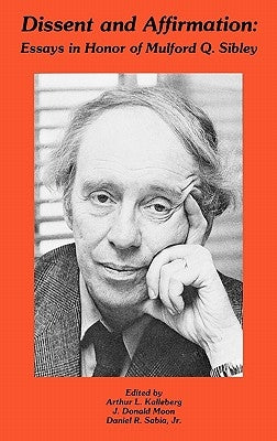 Dissent and Affirmation: Essays in Honor of Mulford Q. Sibley by Kalleberg, Arthur L.