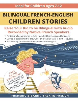 Bilingual French-English Children Stories: Raise your kid to be bilingual with free audio recorded by native French speakers by French, Talk in