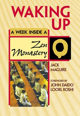 Waking Up: A Week Inside a Zen Monastery by Maguire, Jack