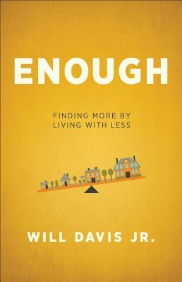 Enough: Finding More by Living with Less by Davis, Will Jr.