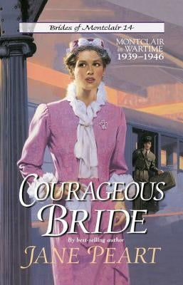 Courageous Bride: Montclair in Wartime, 1939-1946 by Peart, Jane