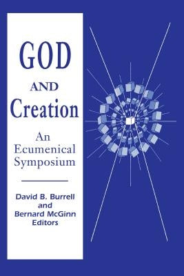 God and Creation: An Ecumenical Symposium by Burrell, David B.