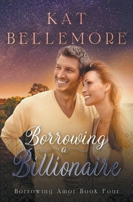 Borrowing a Billionaire by Bellemore, Kat