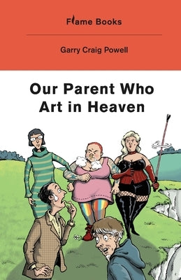 Our Parent Who Art in Heaven by Powell, Garry Craig