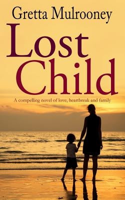 LOST CHILD a compelling novel of love, heartbreak and family by Mulrooney, Gretta