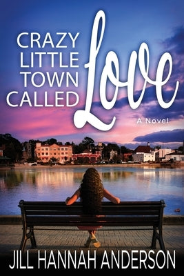 Crazy Little Town Called Love by Anderson, Jill Hannah