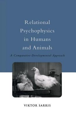 Relational Psychophysics in Humans and Animals: A Comparative-Developmental Approach by Sarris, Viktor