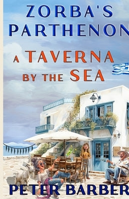 Zorba's Parthenon.: A Taverna by the Sea by Barber, Peter