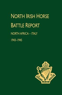 North Irish Horse Battle Report: North Africa-Italy 1943-1945 by Press, Naval &. Military
