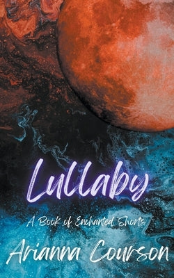 Lullaby: A Book of Enchanted Shorts by Courson, Arianna