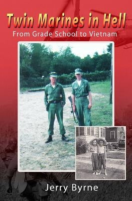 Twin Marines in Hell: From Grade School to Vietnam by Byrne, Jerry