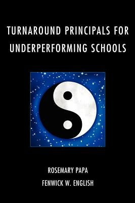Turnaround Principals for Underperforming Schools by Papa, Rosemary