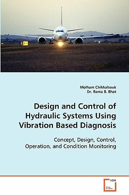 Design and Control of Hydraulic Systems Using Vibration Based Diagnosis by Chikhalsouk, Molham