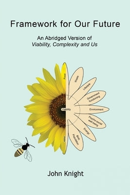 Framework for Our Future: An Abridged Version of Viability, Complexity and Us by Knight, John